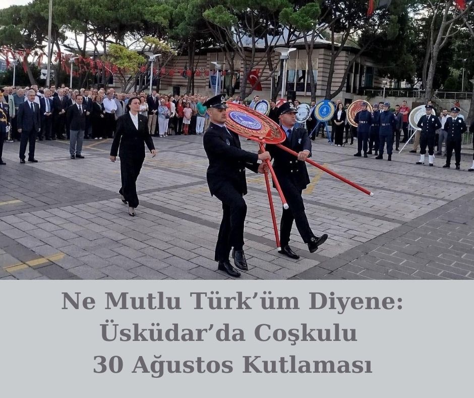 Ne Mutlu Türk’üm Diyene: Üsküdar’da Coşkulu 30 Ağustos Kutlaması