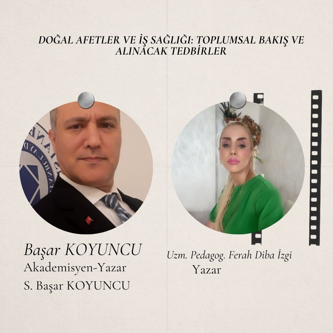 DOĞAL AFETLER VE İŞ SAĞLIĞI: TOPLUMSAL BAKIŞ VE ALINACAK TEDBİRLER