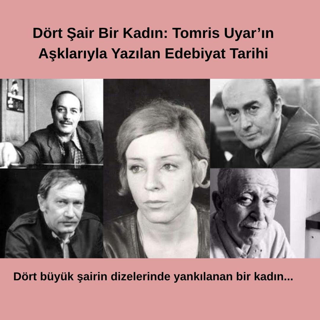 Dört Şair Bir Kadın: Tomris Uyar’ın Aşklarıyla Yazılan Edebiyat Tarihi Dört Şair Bir Kadın: Tomris Uyar’ın Aşklarıyla Yazılan Edebiyat Tarihi