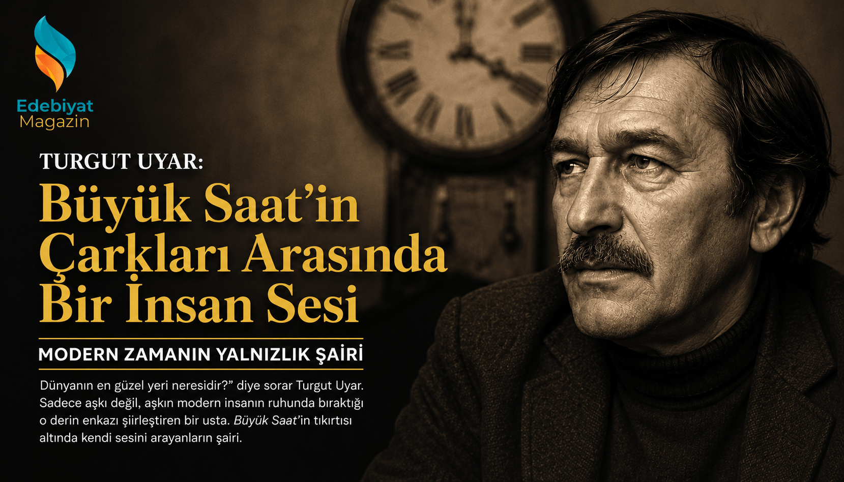 Turgut Uyar: Büyük Saat’in Çarkları Arasında Bir İnsan Sesi Turgut Uyar: Büyük Saat’in Çarkları Arasında Bir İnsan Sesi
