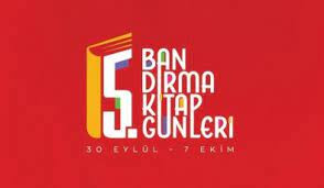 BANDIRMA 5.KİTAP GÜNLERİ 30 EYLÜL-07 EKİM 2023 TARİHLERİNDE YAPILACAK BANDIRMA 5.KİTAP GÜNLERİ 30 EYLÜL-07 EKİM 2023 TARİHLERİNDE YAPILACAK