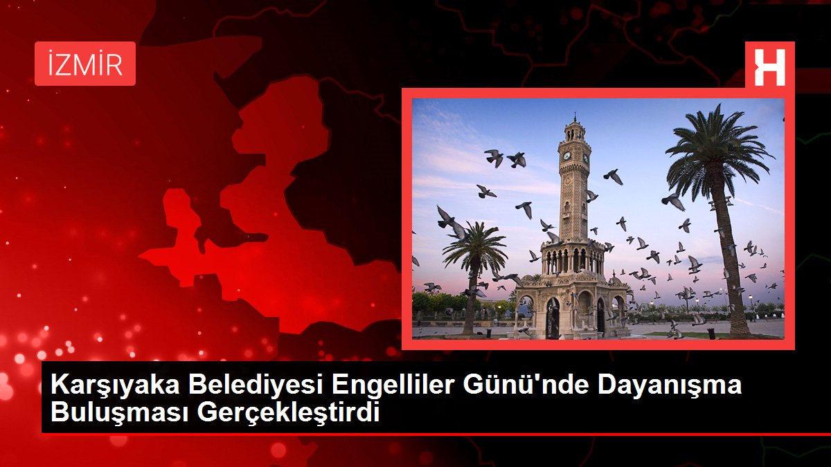 Karşıyaka'da Engelliler Günü Coşkusu Karşıyaka'da Engelliler Günü Coşkusu