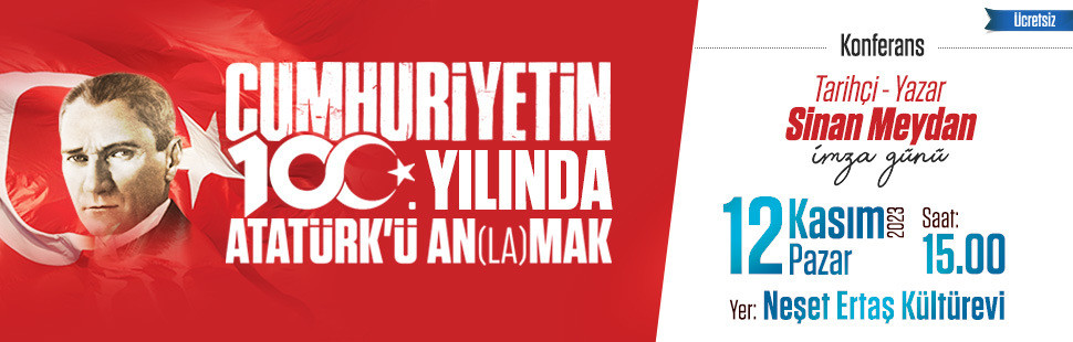 SİNAN MEYDAN İLE CUMHURİYET’İN 100. YILINDA ATATÜRK’Ü AN(LA)MAK SİNAN MEYDAN İLE CUMHURİYET’İN 100. YILINDA ATATÜRK’Ü AN(LA)MAK
