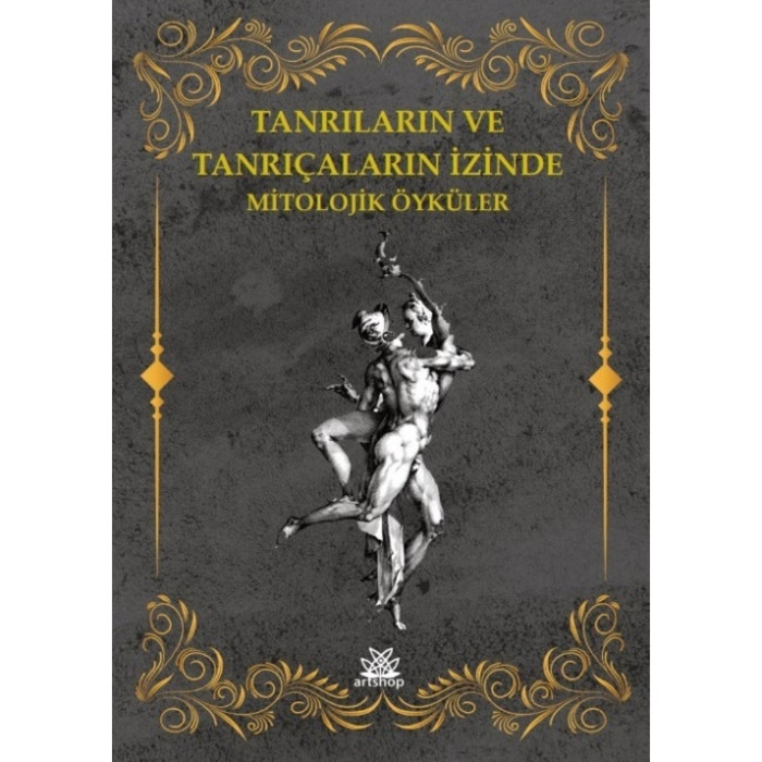 TANRILARIN VE TANRIÇALARIN İZİNDE MİTOLOJİK ÖYKÜLER